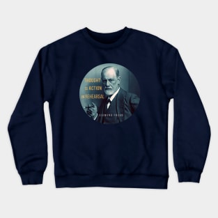 Sigmund Freud portrait and quote: Thought is action in rehearsal Crewneck Sweatshirt